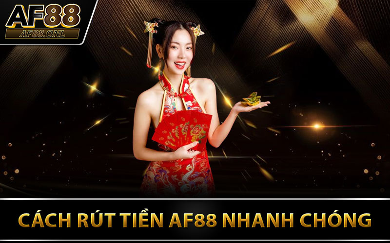 Cách Rút Tiền AF88 Nhanh Chóng