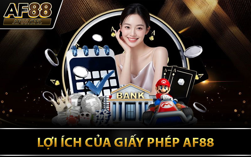 Lợi Ích Của Giấy Phép AF88