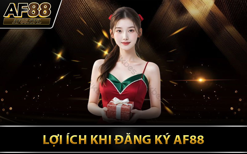 Lợi Ích Khi Đăng Ký AF88