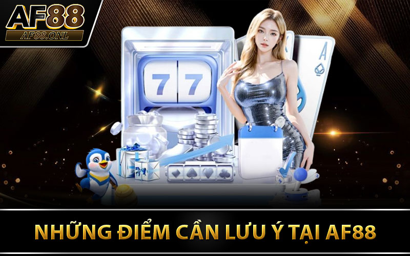 Những Điểm Cần Lưu Ý Tại AF88